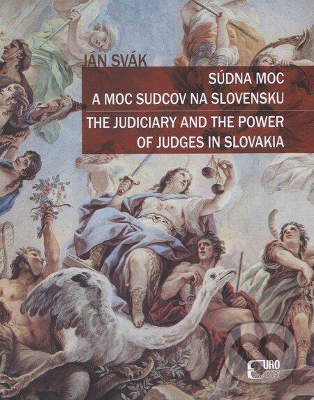 Kniha: Súdna moc a moc sudcov na Slovensku (Ján Svák). Eurokódex, 2011 Kniha: Súdna moc a moc sudcov na Slovensku (Ján Svák). Eurokódex, 2011