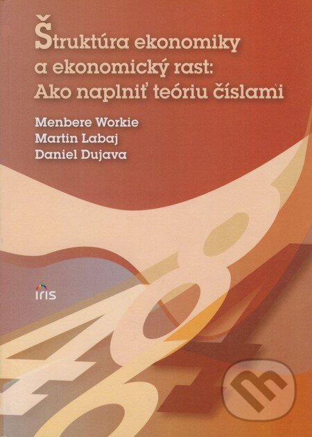 Kniha: Štruktúra ekonomiky a ekonomický rast: Ako naplniť teóriu číslami (Daniel Dujava, Martin Labaj a Menbere Workie). IRIS, 2011 Kniha: Štruktúra ekonomiky a ekonomický rast: Ako naplniť teóriu číslami (Daniel Dujava, Martin Labaj a Menbere Workie). IRIS, 2011