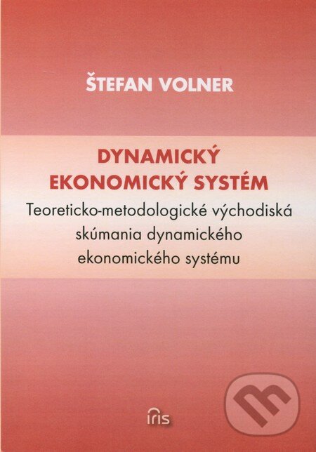 Kniha: Dynamický ekonomický systém (Štefan Volner). IRIS, 2012 Kniha: Dynamický ekonomický systém (Štefan Volner). IRIS, 2012