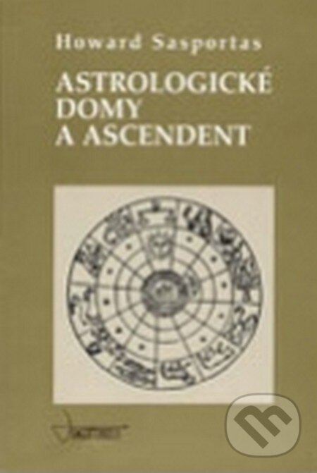 Kniha: Astrologické domy a ascendent (Howard Sasportas). Sagittarius, 2012 Kniha: Astrologické domy a ascendent (Howard Sasportas). Sagittarius, 2012