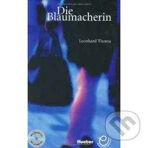 Kniha: Die Blaumacherin - Buch MIT Audio-CD (Leonhard Thoma). Max Hueber Verlag, 2004 Kniha: Die Blaumacherin - Buch MIT Audio-CD (Leonhard Thoma). Max Hueber Verlag, 2004