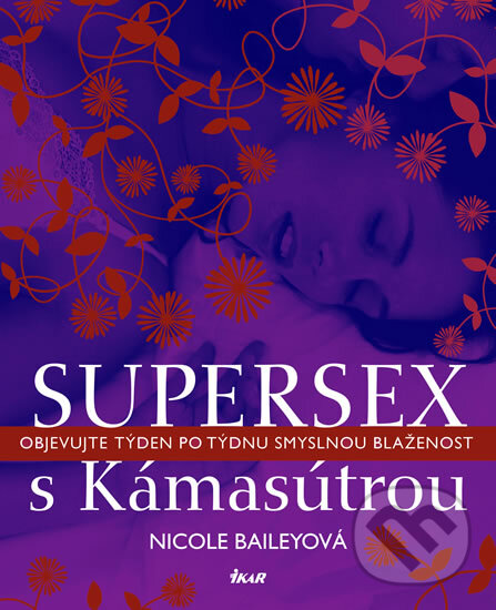 Kniha: Supersex s Kámasútrou (Nicole Baileyová). Ikar CZ, 2012 Kniha: Supersex s Kámasútrou (Nicole Baileyová). Ikar CZ, 2012