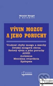 Kniha: Vývin mozgu a jeho poruchy (Miroslav Murgaš). Osveta, 2012 Kniha: Vývin mozgu a jeho poruchy (Miroslav Murgaš). Osveta, 2012