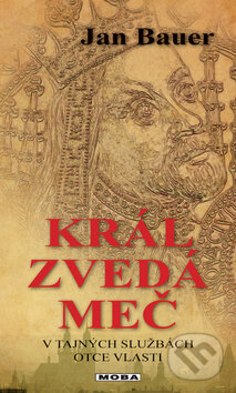 Kniha: Král zvedá meč (Jan Bauer). Moba, 2012 Kniha: Král zvedá meč (Jan Bauer). Moba, 2012