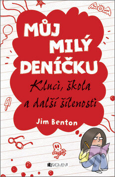 Kniha: Můj milý deníčku: Kluci, škola a další šílenosti (Jim Benton). Nakladatelství Fragment, 2012 Kniha: Můj milý deníčku: Kluci, škola a další šílenosti (Jim Benton). Nakladatelství Fragment, 2012