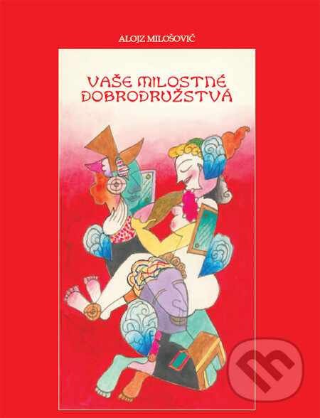 Kniha: Vaše milostné dobrodružstvá (Alojz Milošovič). Komprint, 2011 Kniha: Vaše milostné dobrodružstvá (Alojz Milošovič). Komprint, 2011