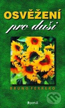 Kniha: Osvěžení pro duši (Bruno Ferrero). Portál, 2012 Kniha: Osvěžení pro duši (Bruno Ferrero). Portál, 2012