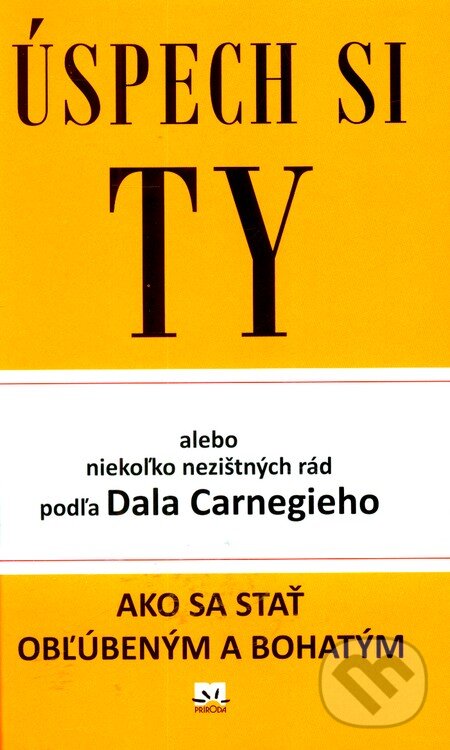 Kniha: Úspech si Ty (Dale Carnegie). Príroda, 2012 Kniha: Úspech si Ty (Dale Carnegie). Príroda, 2012