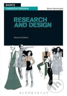 Kniha: Basics Fashion Design: Research and Design (Simon Seivewright). Ava, 2012 Kniha: Basics Fashion Design: Research and Design (Simon Seivewright). Ava, 2012
