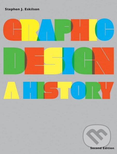 Kniha: Graphic Design: A History (Stephen J. Eskilson). Laurence King Publishing, 2012 Kniha: Graphic Design: A History (Stephen J. Eskilson). Laurence King Publishing, 2012