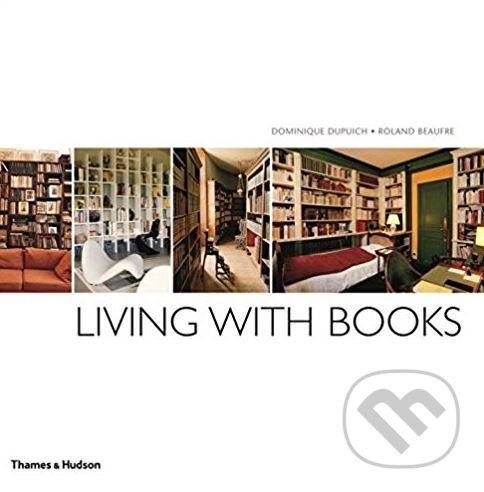 Kniha: Living with Books (Dominique Dupuich). Thames & Hudson, 2012 Kniha: Living with Books (Dominique Dupuich). Thames & Hudson, 2012
