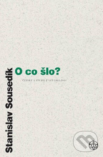 Kniha: O co šlo? (Stanislav Sousedík). Vyšehrad, 2012 Kniha: O co šlo? (Stanislav Sousedík). Vyšehrad, 2012