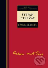 Kniha: Básnické dielo - Štefan Strážay (Štefan Strážay). Kalligram, 2011 Kniha: Básnické dielo - Štefan Strážay (Štefan Strážay). Kalligram, 2011