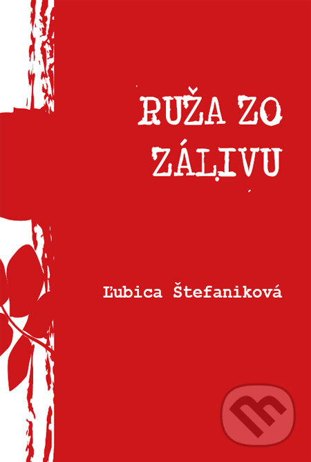 Kniha: Ruža zo zálivu (Ľubica Štefaniková). Tribun, 2012 Kniha: Ruža zo zálivu (Ľubica Štefaniková). Tribun, 2012