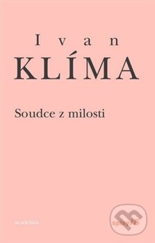 Kniha: Soudce z milosti (Ivan Klíma). Academia, 2012 Kniha: Soudce z milosti (Ivan Klíma). Academia, 2012