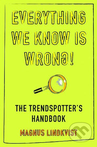 Kniha: Everything We Know is Wrong (Magnus Lindkvist). Marshall Cavendish Limited, 2011 Kniha: Everything We Know is Wrong (Magnus Lindkvist). Marshall Cavendish Limited, 2011