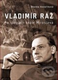 Kniha: Vladimír Ráž: Po stopách krále Miroslava (Blanka Kovaříková). XYZ, 2012 Kniha: Vladimír Ráž: Po stopách krále Miroslava (Blanka Kovaříková). XYZ, 2012