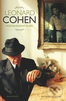 Kniha: Leonard Cohen: Pozoruhodný život (Anthony Reynolds). Mladá fronta, 2012 Kniha: Leonard Cohen: Pozoruhodný život (Anthony Reynolds). Mladá fronta, 2012