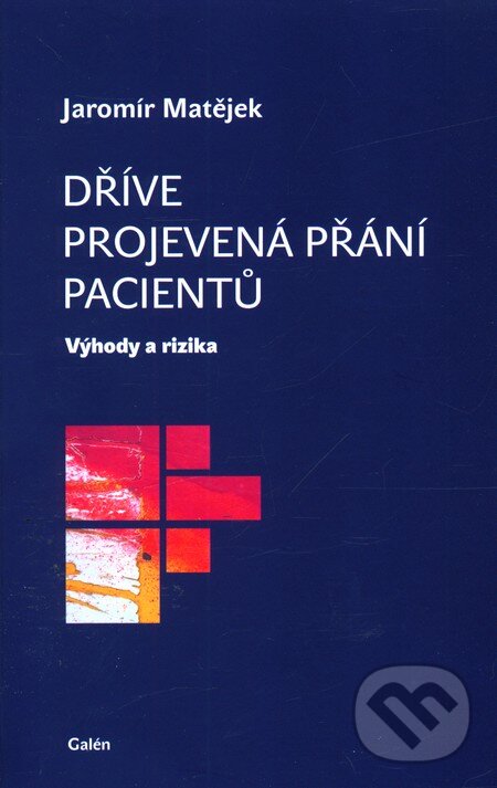 Kniha: Dříve projevená přání pacientů (Jaromír Matějek). Galén, 2012 Kniha: Dříve projevená přání pacientů (Jaromír Matějek). Galén, 2012