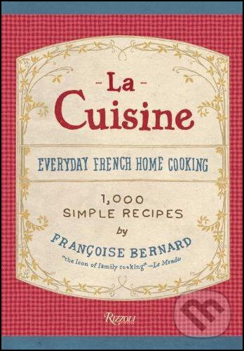 Kniha: La Cuisine (Francoise Bernar a Jane Sigal). Rizzoli Universe, 2010 Kniha: La Cuisine (Francoise Bernar a Jane Sigal). Rizzoli Universe, 2010