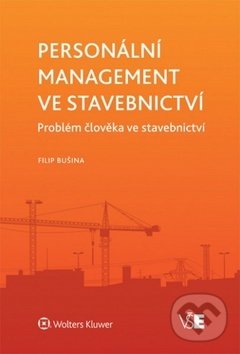 Kniha: Personální management ve stavebnictví (Filip Bušina). Wolters Kluwer ČR, 2014 Kniha: Personální management ve stavebnictví (Filip Bušina). Wolters Kluwer ČR, 2014