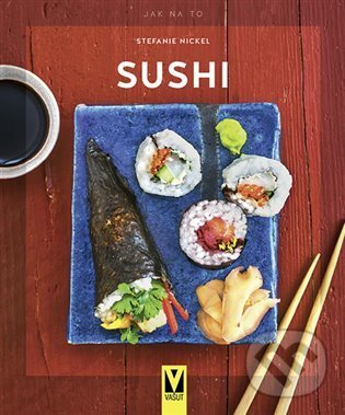 Kniha: Sushi (Stefanie Nickel). Vašut, 2021 Kniha: Sushi (Stefanie Nickel). Vašut, 2021