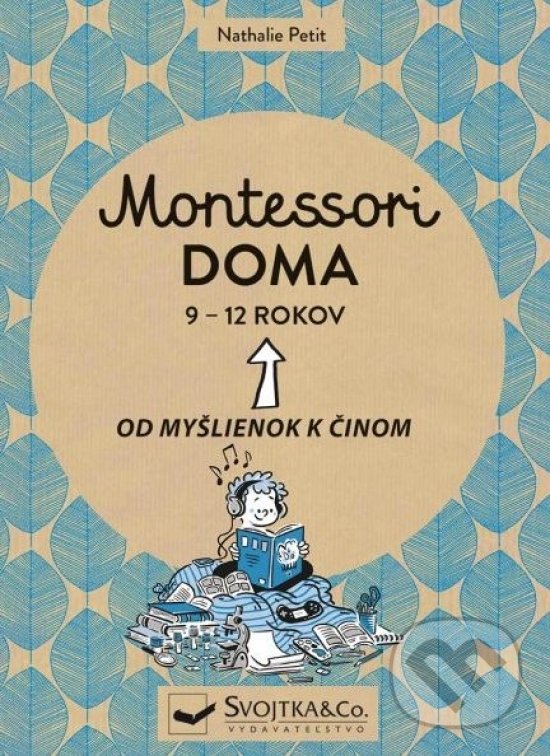 Kniha: Montessori doma 9 - 12 rokov (Nathalie Petit). Svojtka&Co., 2021 Kniha: Montessori doma 9 - 12 rokov (Nathalie Petit). Svojtka&Co., 2021