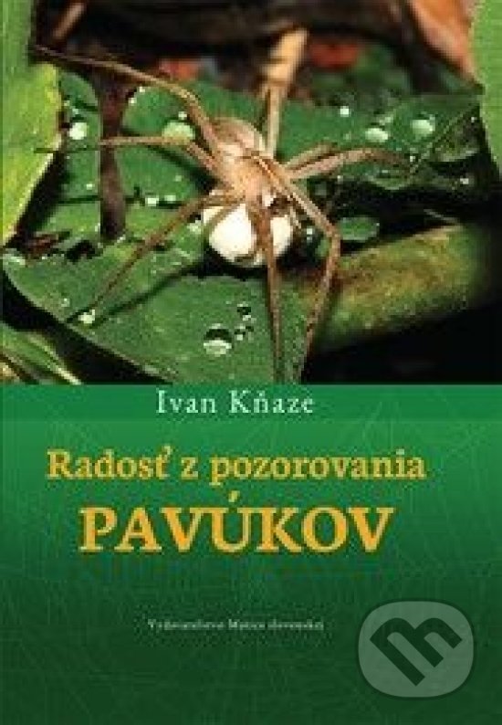 Kniha: Radosť z pozorovania pavúkov (Ivan Kňaze). Vydavateľstvo Matice slovenskej, 2021 Kniha: Radosť z pozorovania pavúkov (Ivan Kňaze). Vydavateľstvo Matice slovenskej, 2021