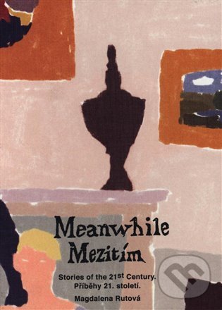 Kniha: Meanwhile - Mezitím (Magdalena Rutová). UMPRUM, 2021 Kniha: Meanwhile - Mezitím (Magdalena Rutová). UMPRUM, 2021