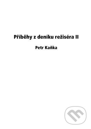Kniha: Příběhy z deníku režiséra II (Petr Kaňka). Powerprint, 2021 Kniha: Příběhy z deníku režiséra II (Petr Kaňka). Powerprint, 2021