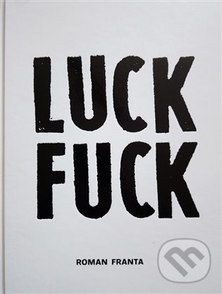 Kniha: Luck Fuck (Roman Franta). , 2021 Kniha: Luck Fuck (Roman Franta). , 2021