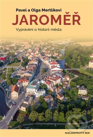 Kniha: Jaroměř (Pavel Mertlík). Nakladatelství Bor, 2021 Kniha: Jaroměř (Pavel Mertlík). Nakladatelství Bor, 2021