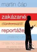 Kniha: Zakázané reportáže (Martin Čáp). XYZ, 2012 Kniha: Zakázané reportáže (Martin Čáp). XYZ, 2012