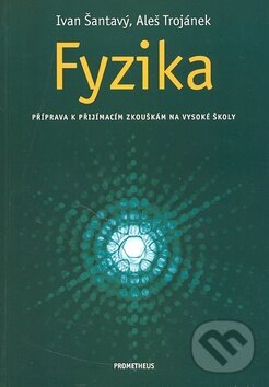 Kniha: Fyzika (Aleš Trojánek a Ivan Šantavý). Spoločnosť Prometheus, 2000 Kniha: Fyzika (Aleš Trojánek a Ivan Šantavý). Spoločnosť Prometheus, 2000