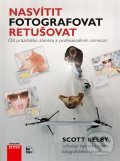 Kniha: Nasvítit, fotografovat, retušovat (Scott Kelby). Computer Press, 2012 Kniha: Nasvítit, fotografovat, retušovat (Scott Kelby). Computer Press, 2012