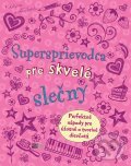 Kniha: Supersprievodca pre skvelé slečny (Deborah Chancellor). CooBoo SK, 2012 Kniha: Supersprievodca pre skvelé slečny (Deborah Chancellor). CooBoo SK, 2012