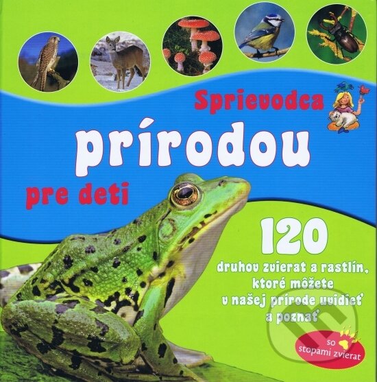 Kniha: Sprievodca prírodou pre deti (Svojtka&Co.). Svojtka&Co., 2011 Kniha: Sprievodca prírodou pre deti (Svojtka&Co.). Svojtka&Co., 2011