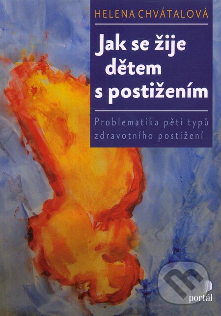 Kniha: Jak se žije dětem s postižením (Helena Chvátalová). Portál, 2012 Kniha: Jak se žije dětem s postižením (Helena Chvátalová). Portál, 2012