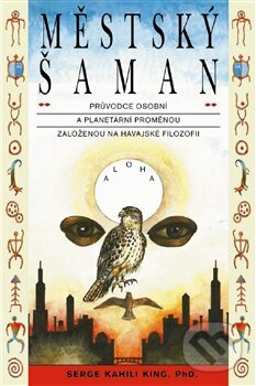 Kniha: Městský šaman (Serge Kahili King). Pragma, 2012 Kniha: Městský šaman (Serge Kahili King). Pragma, 2012