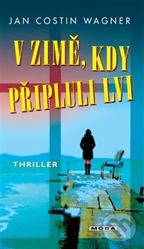 Kniha: V zimě, kdy připluli lvi (Jan Costin Wagner). Moba, 2012 Kniha: V zimě, kdy připluli lvi (Jan Costin Wagner). Moba, 2012