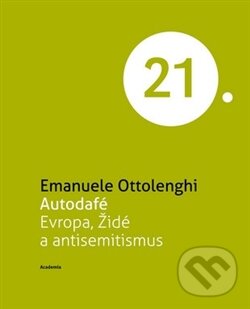 Kniha: Autodafé Evropa (Emanuele Ottolenghi). Academia, 2012 Kniha: Autodafé Evropa (Emanuele Ottolenghi). Academia, 2012