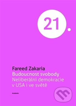 Kniha: Budoucnost svobody (Fareed Zakaria). Academia, 2012 Kniha: Budoucnost svobody (Fareed Zakaria). Academia, 2012
