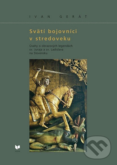 Kniha: Svätí bojovníci v stredoveku (Ivan Gerát). VEDA, 2012 Kniha: Svätí bojovníci v stredoveku (Ivan Gerát). VEDA, 2012