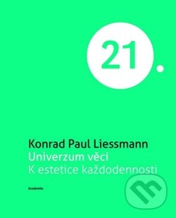 Kniha: Univerzum věcí (Konrad Paul Liessmann). Academia, 2012 Kniha: Univerzum věcí (Konrad Paul Liessmann). Academia, 2012