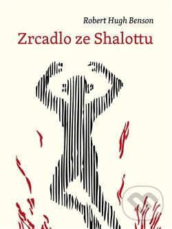 Kniha: Zrcadlo ze Shalottu (Robert Hughes Benson). Malvern, 2012 Kniha: Zrcadlo ze Shalottu (Robert Hughes Benson). Malvern, 2012