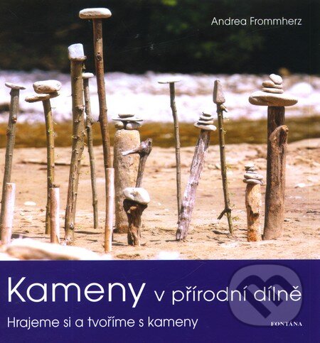 Kniha: Kameny v přírodní dílně (Andrea Frommherz). Fontána, 2012 Kniha: Kameny v přírodní dílně (Andrea Frommherz). Fontána, 2012