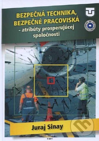 Kniha: Bezpečná technika, bezpečné pracoviská (Juraj Sinay). Technická univerzita v Košiciach Kniha: Bezpečná technika, bezpečné pracoviská (Juraj Sinay). Technická univerzita v Košiciach