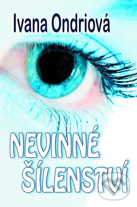 Kniha: Nevinné šílenství (Ivana Ondriová). Baronet, 2012 Kniha: Nevinné šílenství (Ivana Ondriová). Baronet, 2012