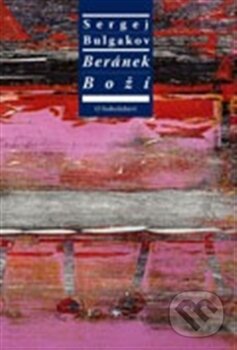 Kniha: Beránek Boží (S.N. Bulgakov). Refugium Velehrad-Roma, 2011 Kniha: Beránek Boží (S.N. Bulgakov). Refugium Velehrad-Roma, 2011
