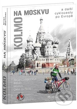Kniha: Kolmo na Moskvu (Milan Martinec). Cykloknihy, 2012 Kniha: Kolmo na Moskvu (Milan Martinec). Cykloknihy, 2012